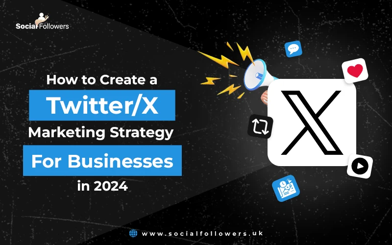 How To Create a Twitter Marketing Strategy for Business in 2024
